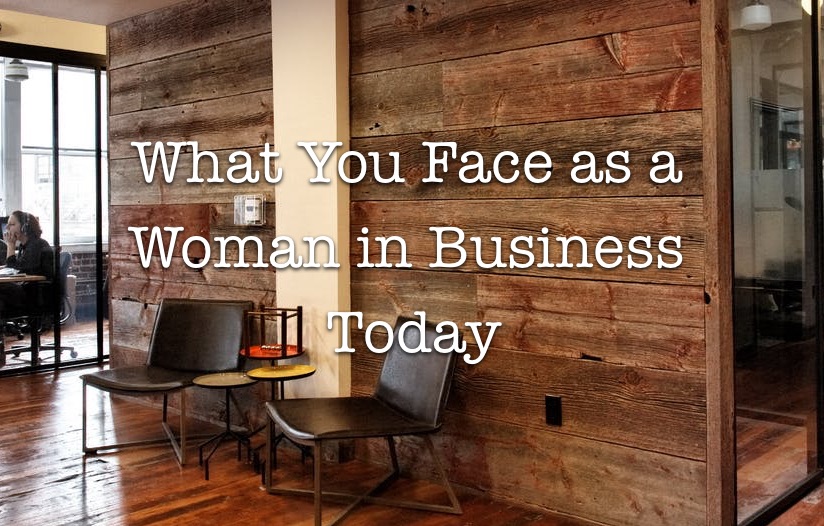 What You Face as a Business Woman Today - 